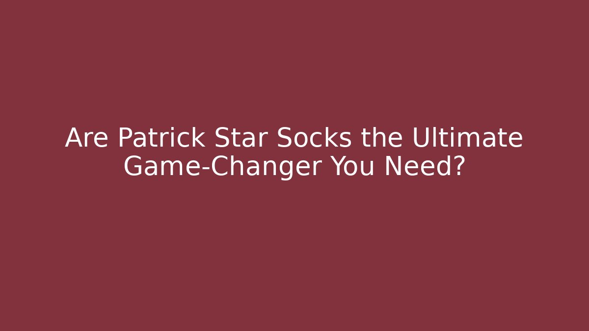 Are Patrick Star Socks the Ultimate Game-Changer You Need? - Vintage E-Juice