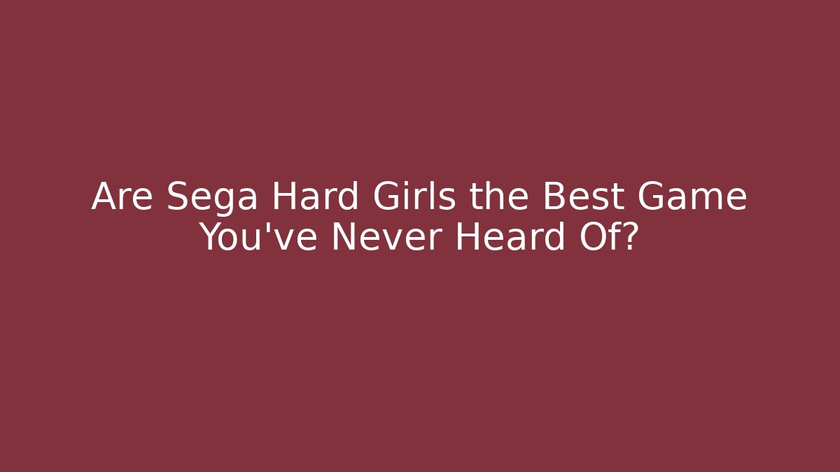 Are Sega Hard Girls the Best Game You've Never Heard Of?