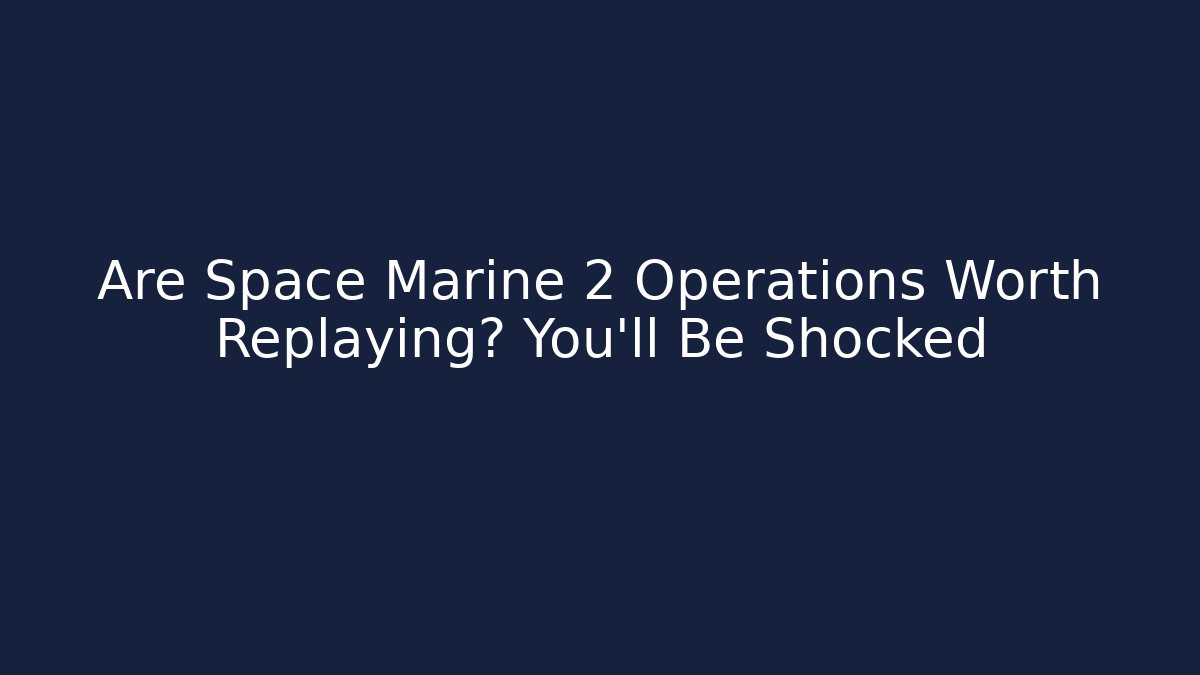Are Space Marine 2 Operations Worth Replaying? You'll Be Shocked