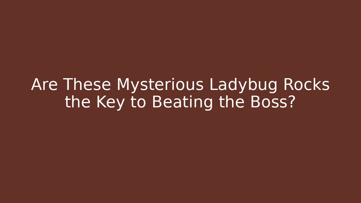 Are These Mysterious Ladybug Rocks the Key to Beating the Boss? - Vintage E-Juice