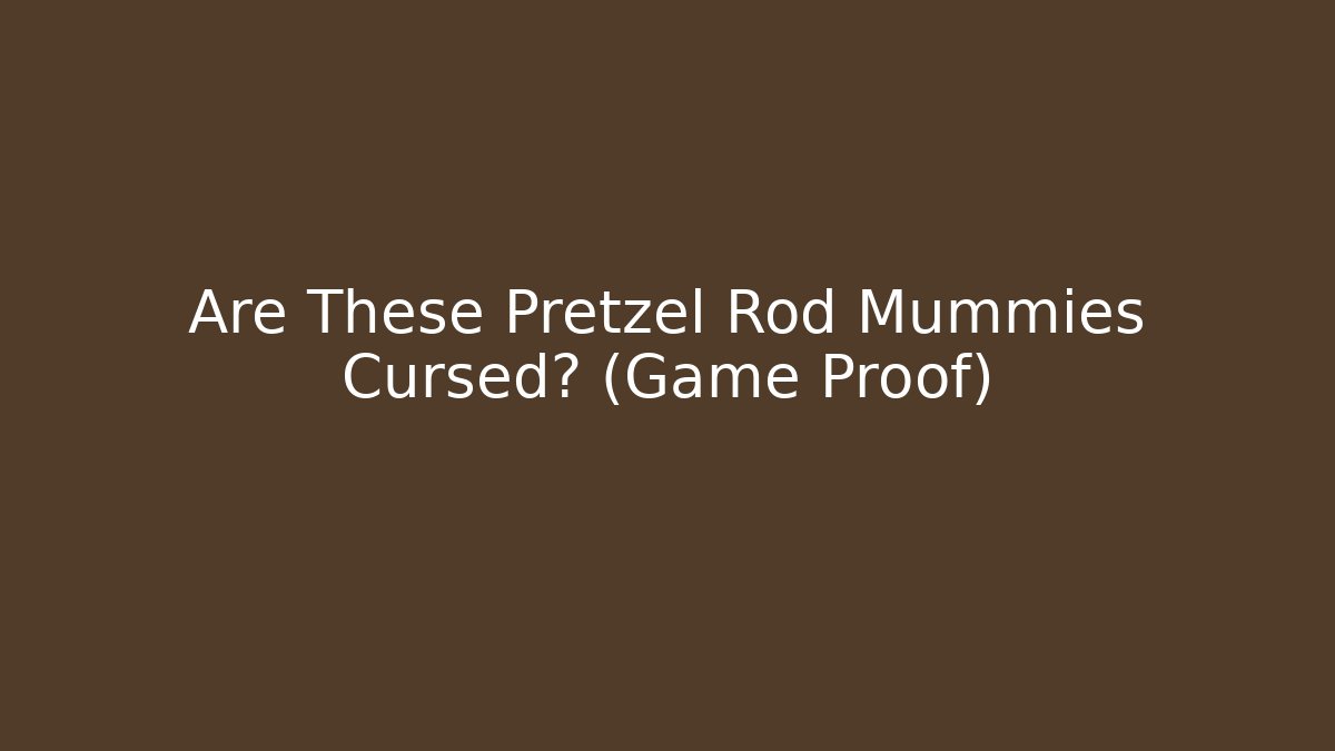 Are These Pretzel Rod Mummies Cursed? (Game Proof) - Vintage E-Juice