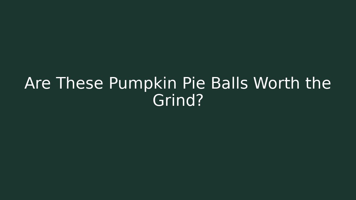 Are These Pumpkin Pie Balls Worth the Grind?