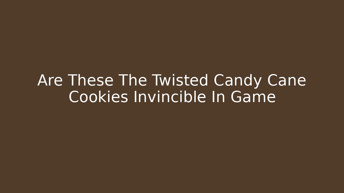 Are These The Twisted Candy Cane Cookies Invincible In Game