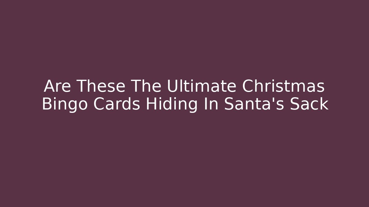 Are These The Ultimate Christmas Bingo Cards Hiding In Santa's Sack