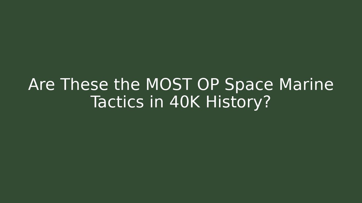 Are These the MOST OP Space Marine Tactics in 40K History?