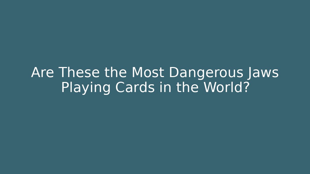 Are These the Most Dangerous Jaws Playing Cards in the World?