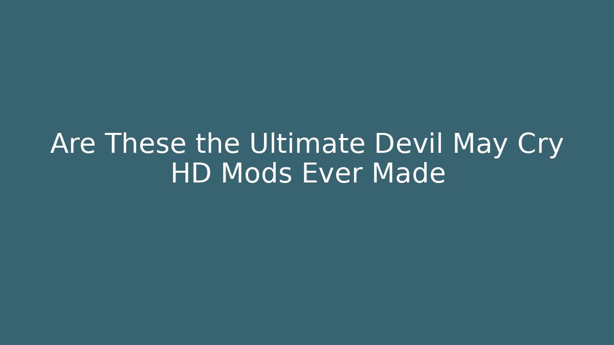 Are These the Ultimate Devil May Cry HD Mods Ever Made