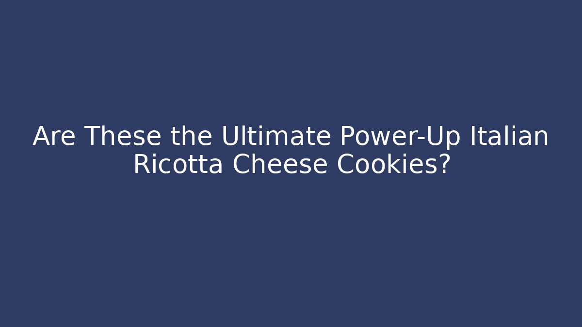 Are These the Ultimate Power-Up Italian Ricotta Cheese Cookies?