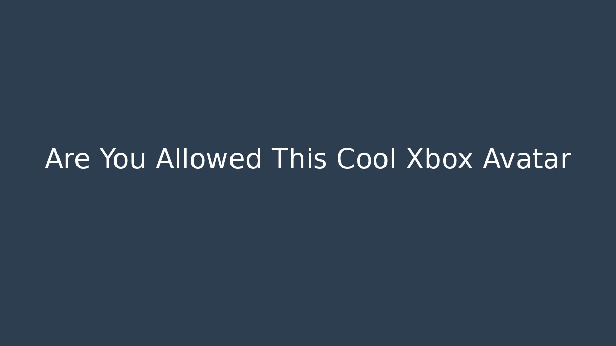 Are You Allowed This Cool Xbox Avatar - Vintage E-Juice