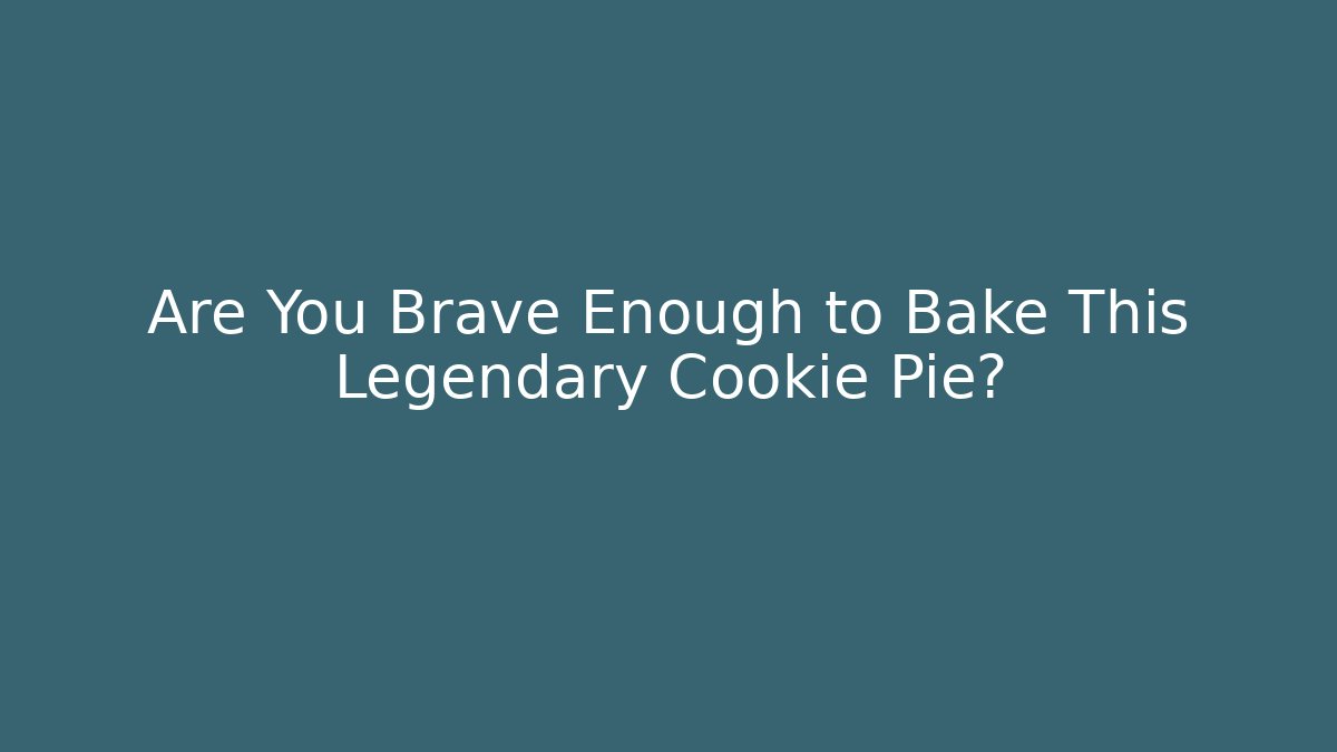Are You Brave Enough to Bake This Legendary Cookie Pie?