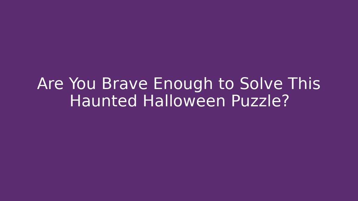 Are You Brave Enough to Solve This Haunted Halloween Puzzle?