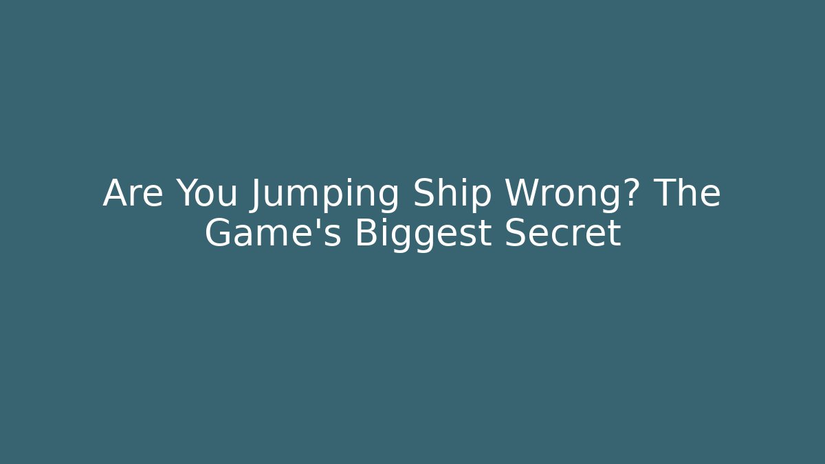 Are You Jumping Ship Wrong? The Game's Biggest Secret