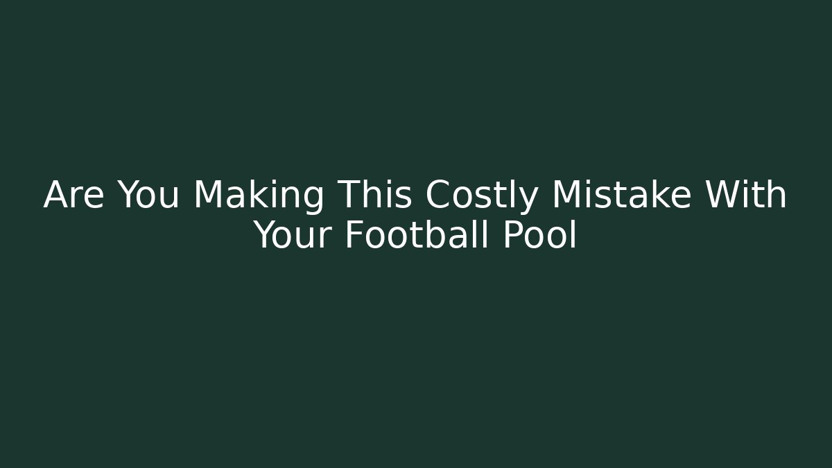 Are You Making This Costly Mistake With Your Football Pool