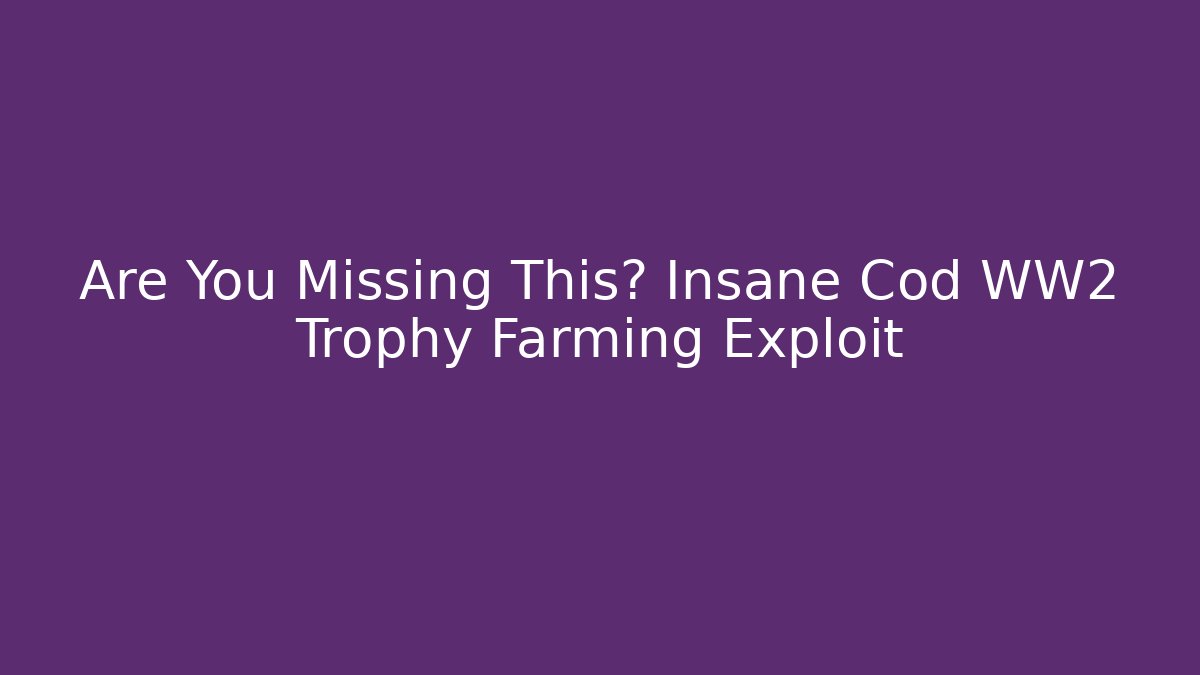 Are You Missing This? Insane Cod WW2 Trophy Farming Exploit - Vintage E-Juice
