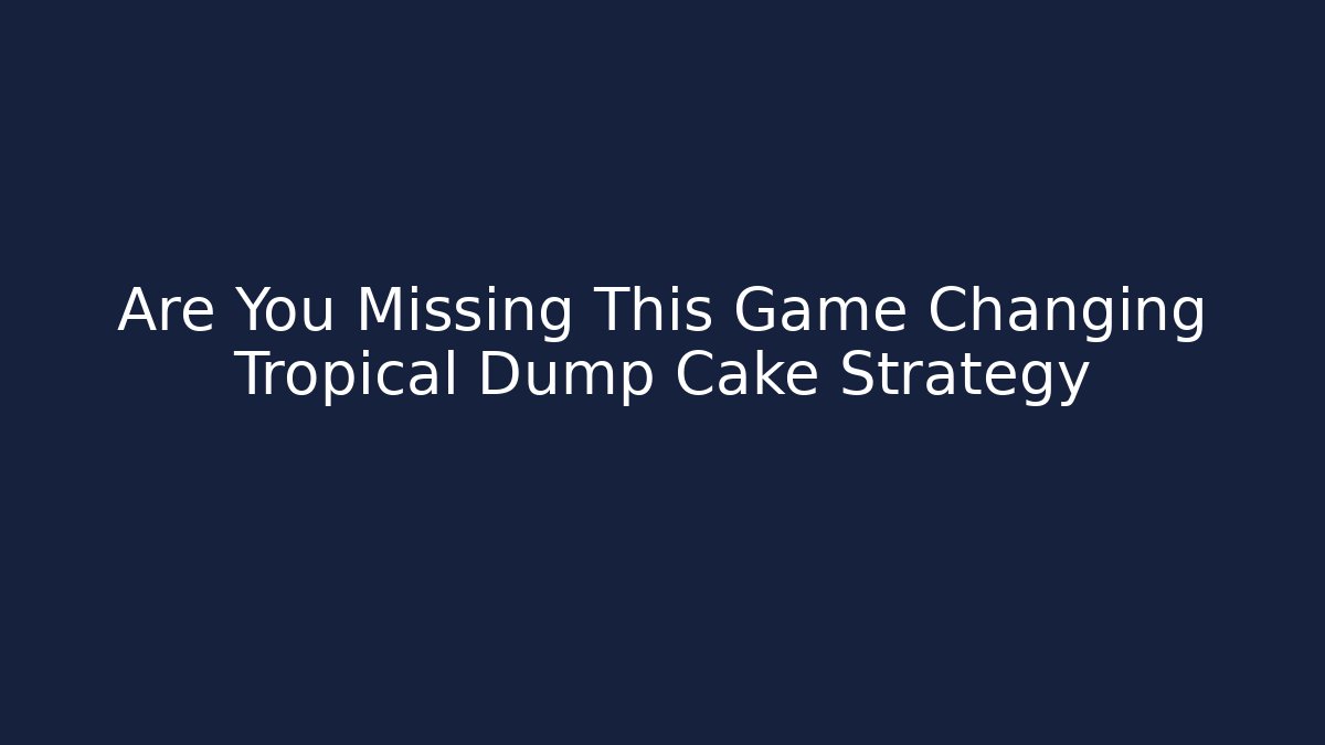 Are You Missing This Game Changing Tropical Dump Cake Strategy - Vintage E-Juice