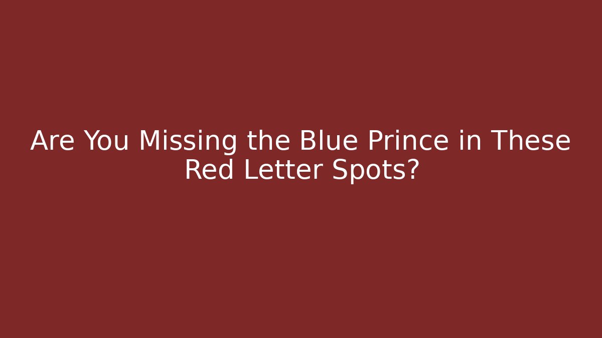 Are You Missing the Blue Prince in These Red Letter Spots?