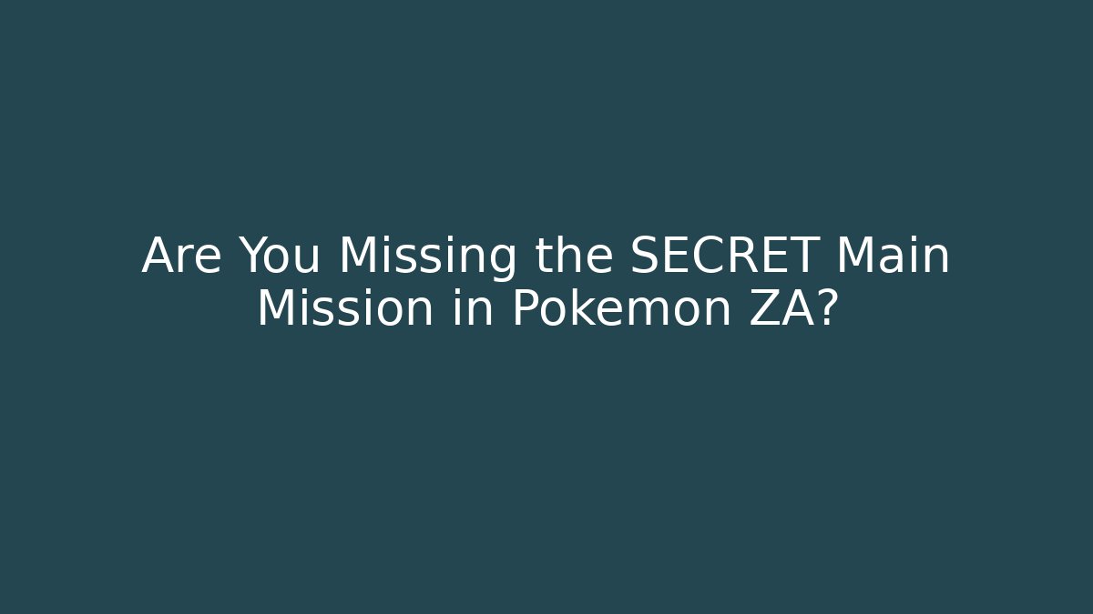 Are You Missing the SECRET Main Mission in Pokemon ZA?