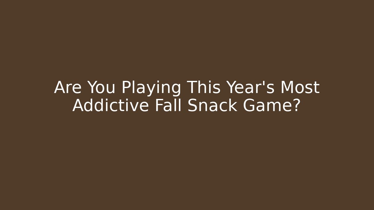 Are You Playing This Year's Most Addictive Fall Snack Game?