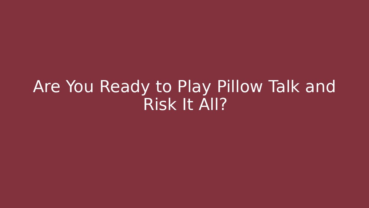 Are You Ready to Play Pillow Talk and Risk It All? - Vintage E-Juice
