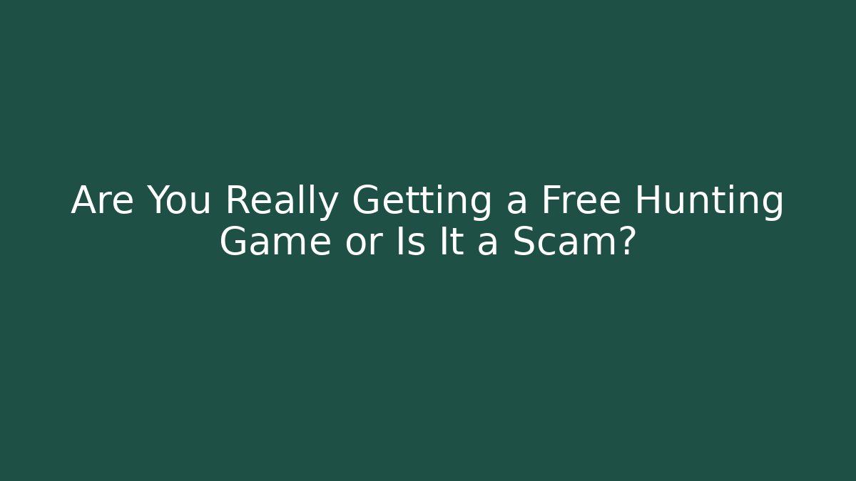Are You Really Getting a Free Hunting Game or Is It a Scam?