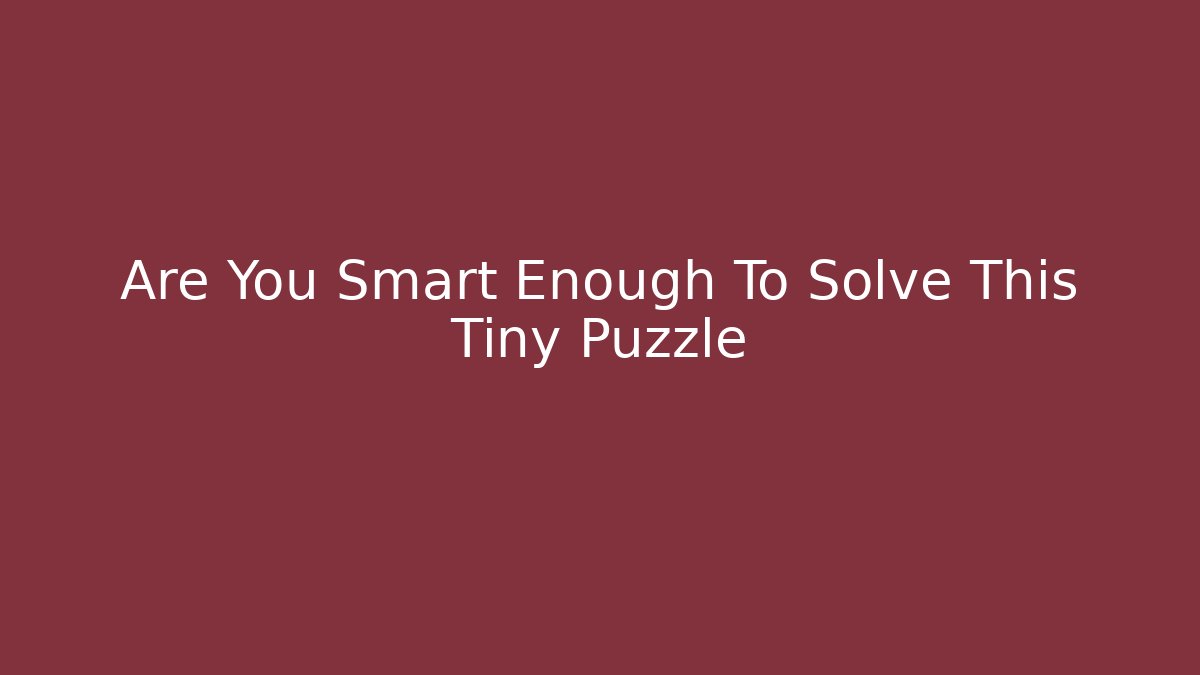 Are You Smart Enough To Solve This Tiny Puzzle - Vintage E-Juice