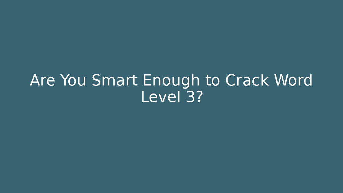 Are You Smart Enough to Crack Word Level 3?