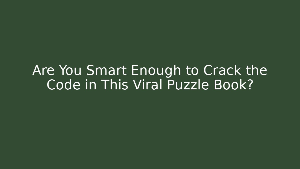 Are You Smart Enough to Crack the Code in This Viral Puzzle Book?