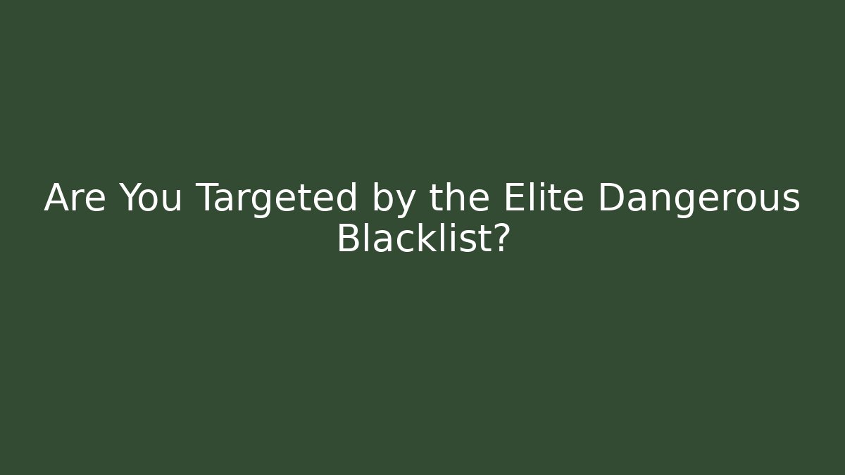 Are You Targeted by the Elite Dangerous Blacklist?
