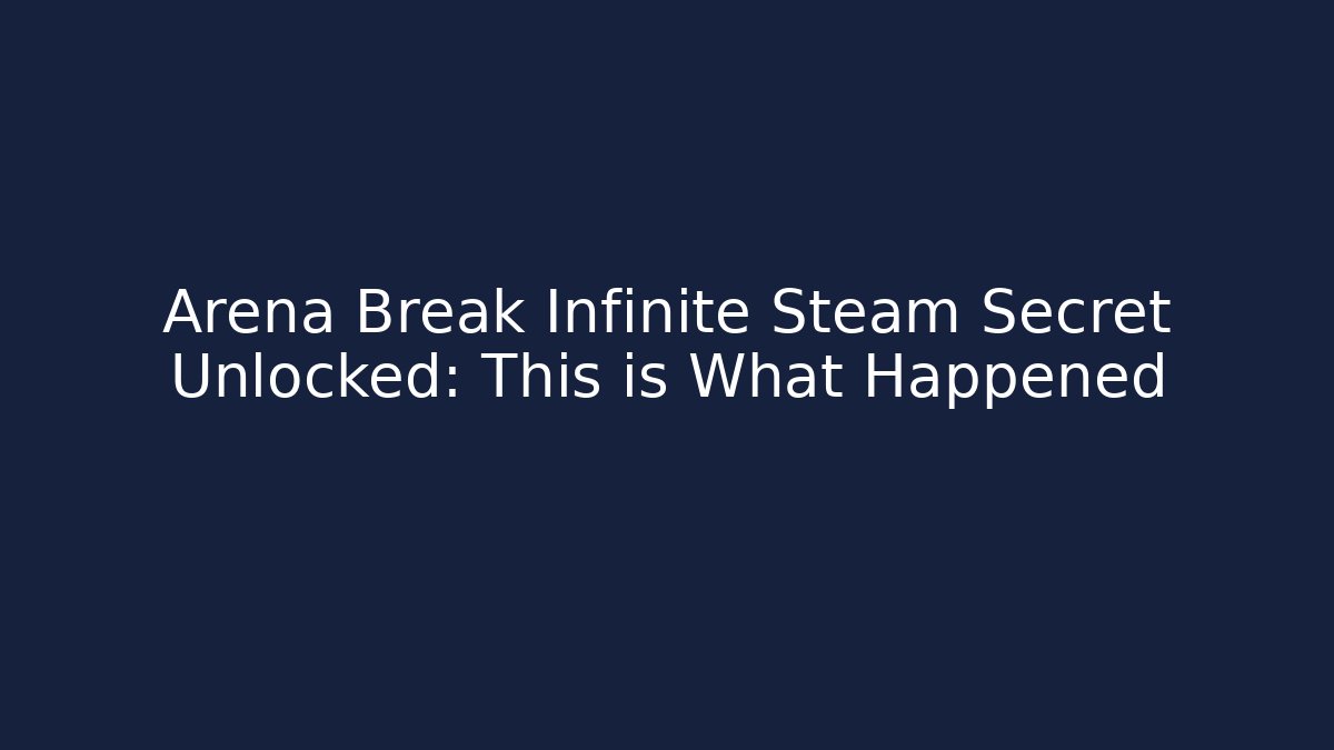 Arena Break Infinite Steam Secret Unlocked: This is What Happened