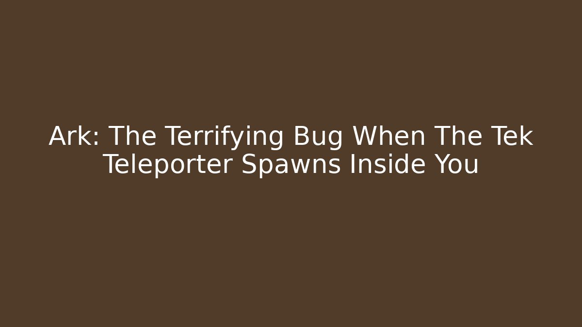 Ark: The Terrifying Bug When The Tek Teleporter Spawns Inside You
