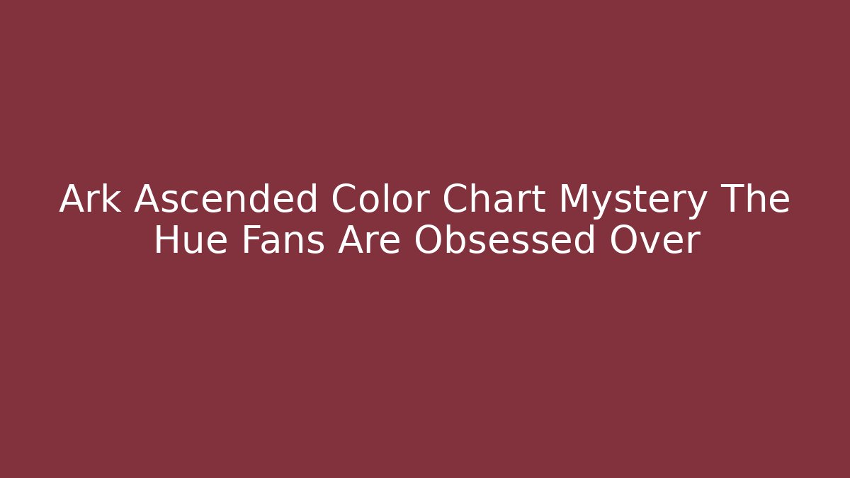 Ark Ascended Color Chart Mystery The Hue Fans Are Obsessed Over
