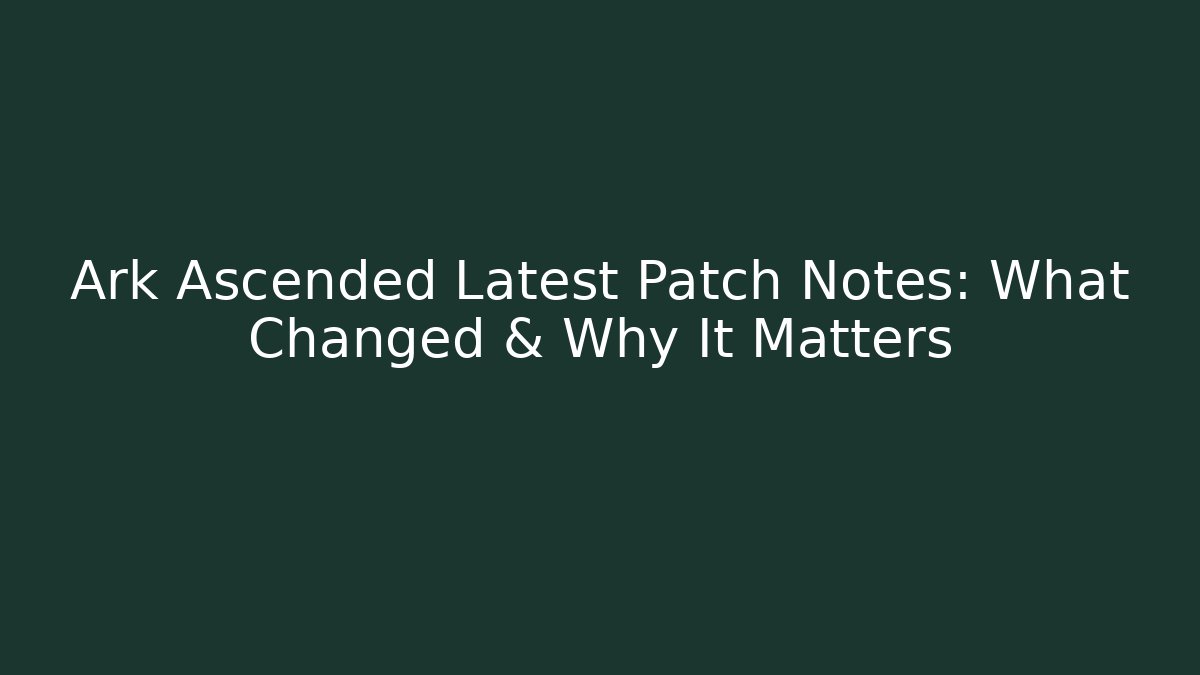 Ark Ascended Latest Patch Notes: What Changed & Why It Matters - Vintage E-Juice