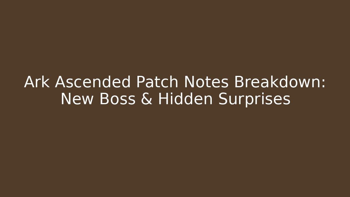 Ark Ascended Patch Notes Breakdown: New Boss & Hidden Surprises