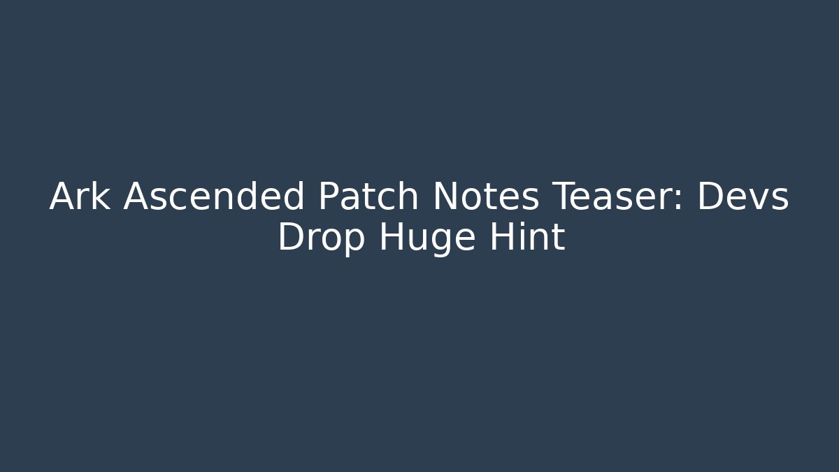 Ark Ascended Patch Notes Teaser: Devs Drop Huge Hint - Vintage E-Juice