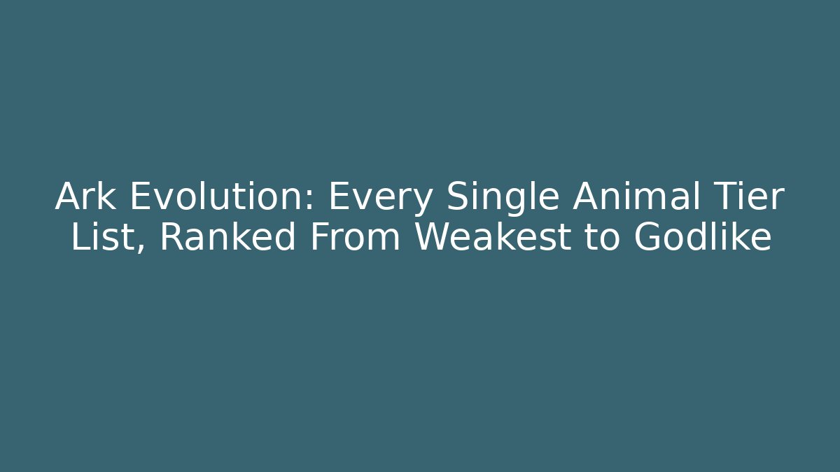 Ark Evolution: Every Single Animal Tier List, Ranked From Weakest to Godlike - Vintage E-Juice