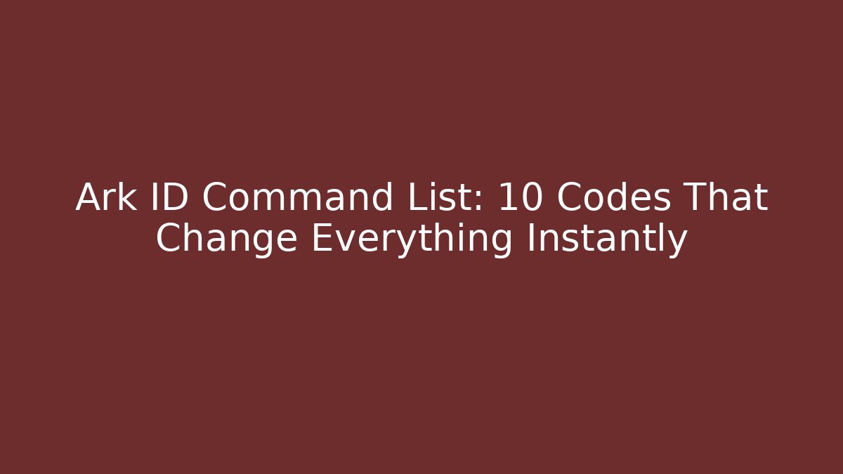 Ark ID Command List: 10 Codes That Change Everything Instantly