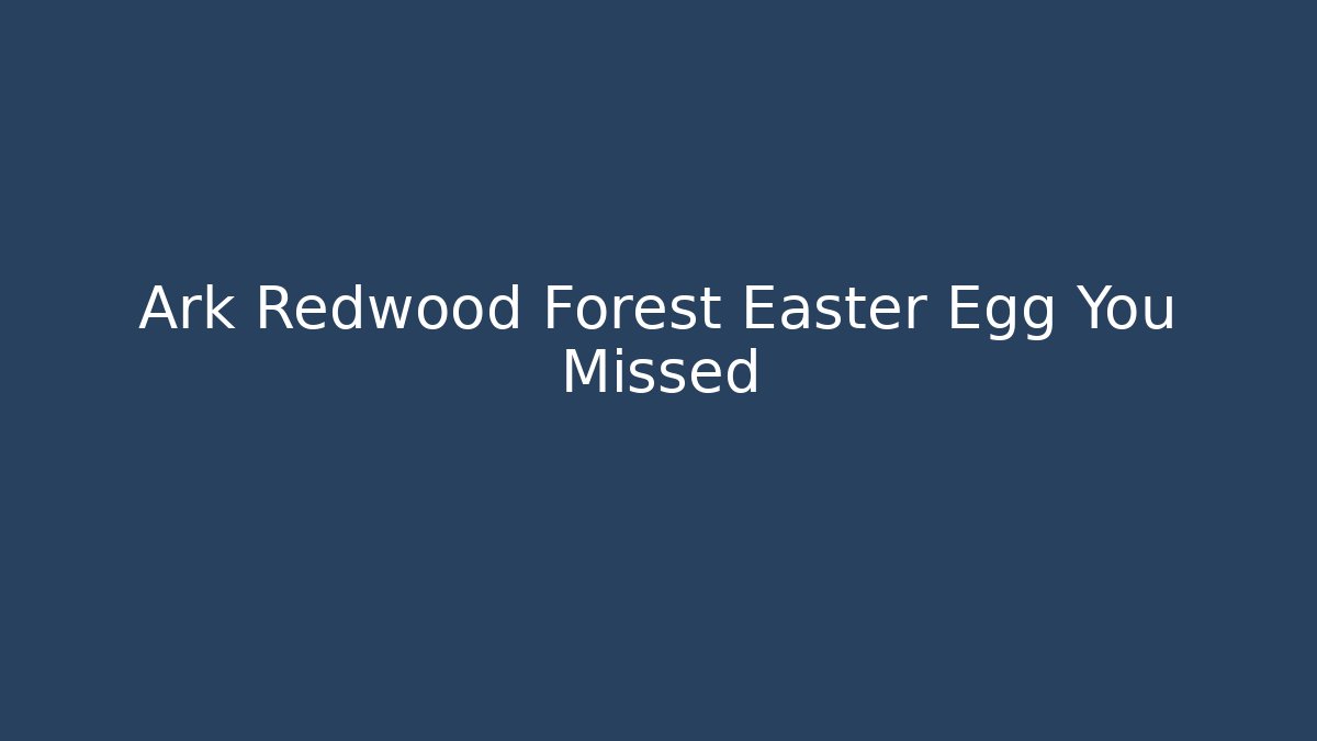 Ark Redwood Forest Easter Egg You Missed - Vintage E-Juice