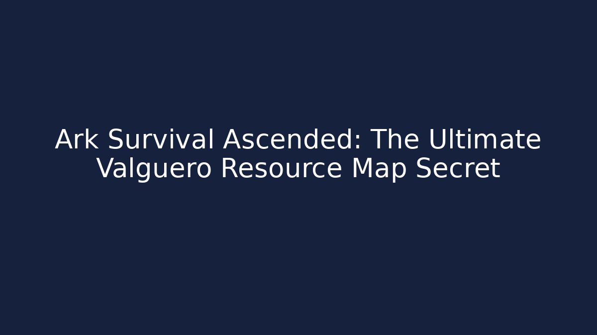 Ark Survival Ascended: The Ultimate Valguero Resource Map Secret