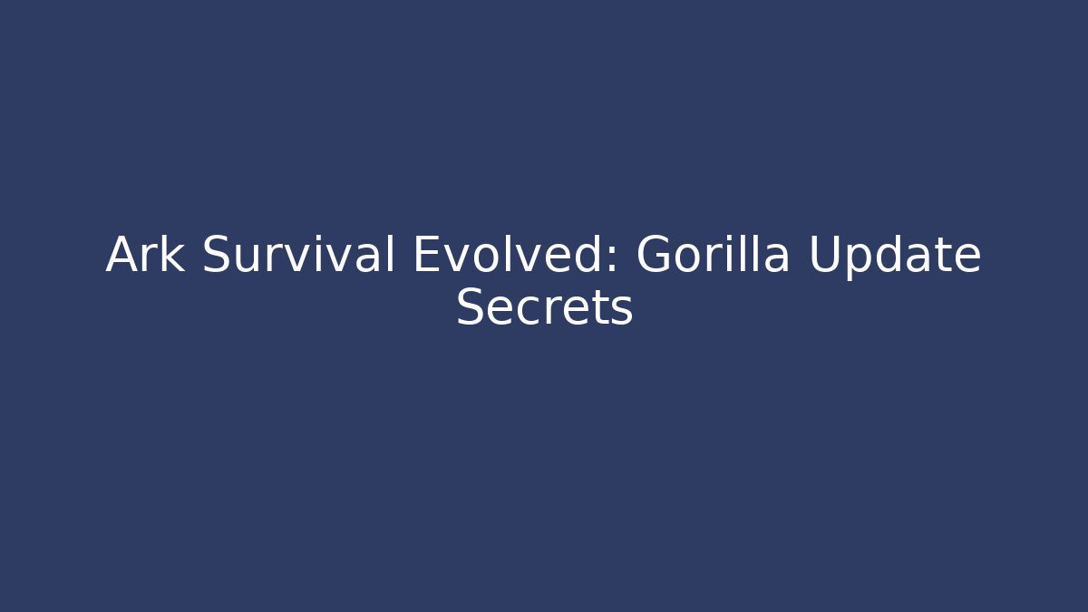 Ark Survival Evolved: Gorilla Update Secrets - Vintage E-Juice