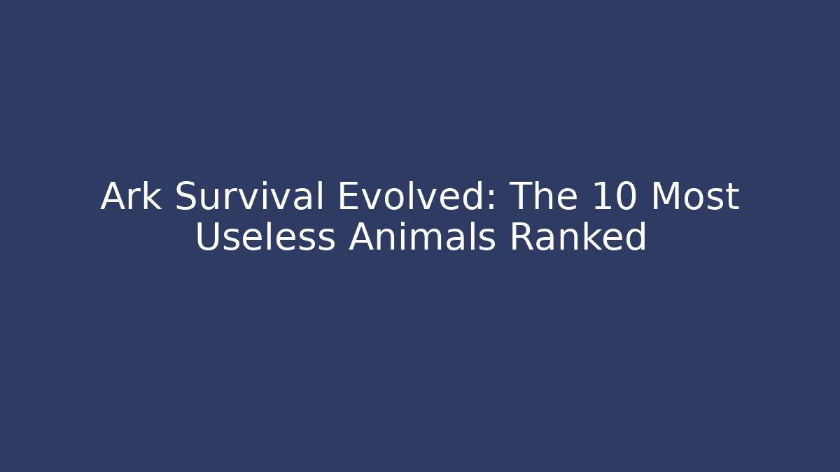 Ark Survival Evolved: The 10 Most Useless Animals Ranked - Vintage E-Juice