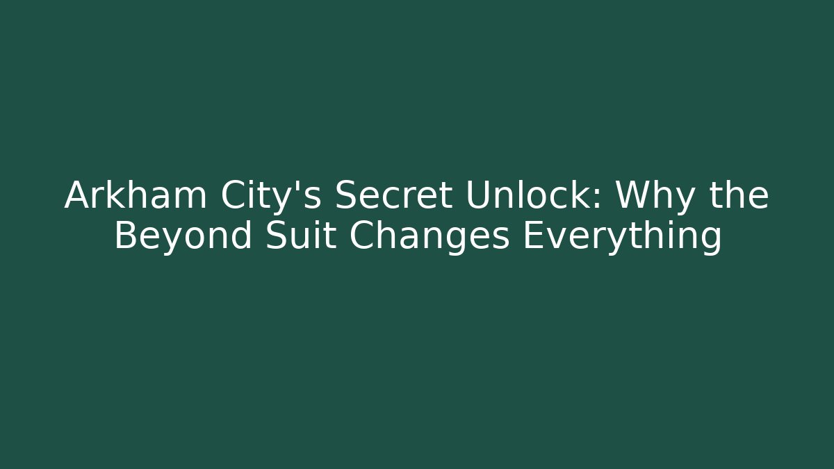 Arkham City's Secret Unlock: Why the Beyond Suit Changes Everything