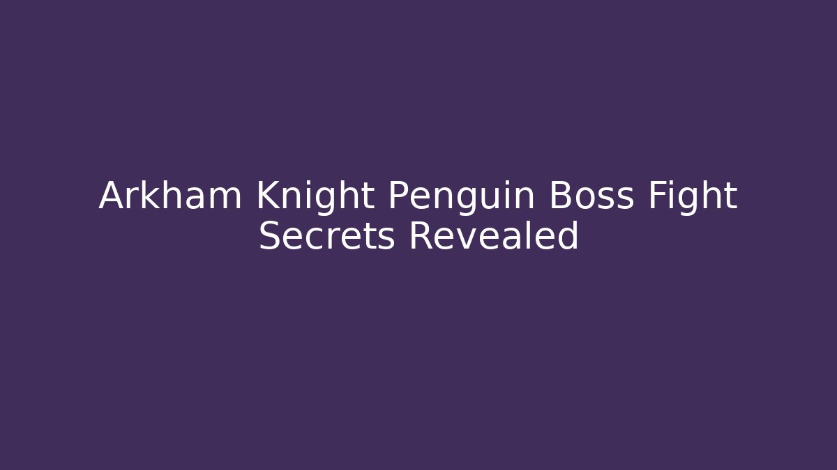 Arkham Knight Penguin Boss Fight Secrets Revealed - Vintage E-Juice