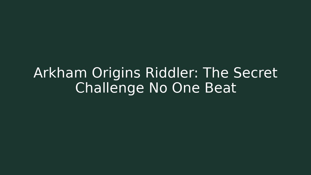 Arkham Origins Riddler: The Secret Challenge No One Beat