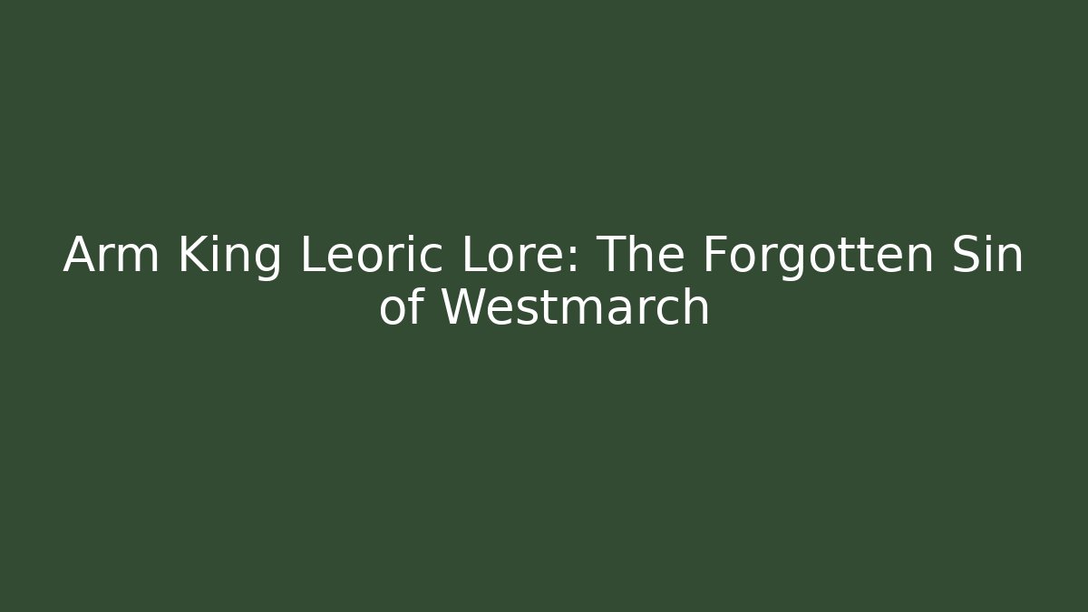 Arm King Leoric Lore: The Forgotten Sin of Westmarch