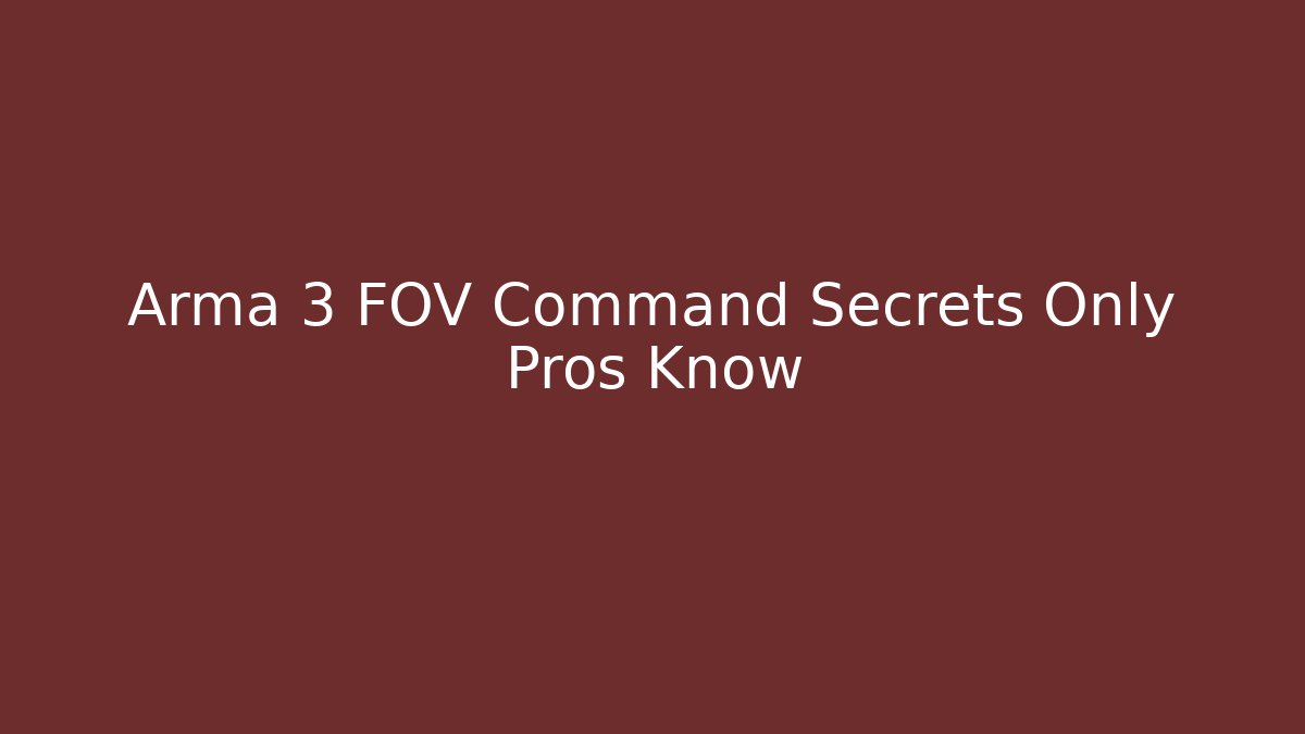 Arma 3 FOV Command Secrets Only Pros Know