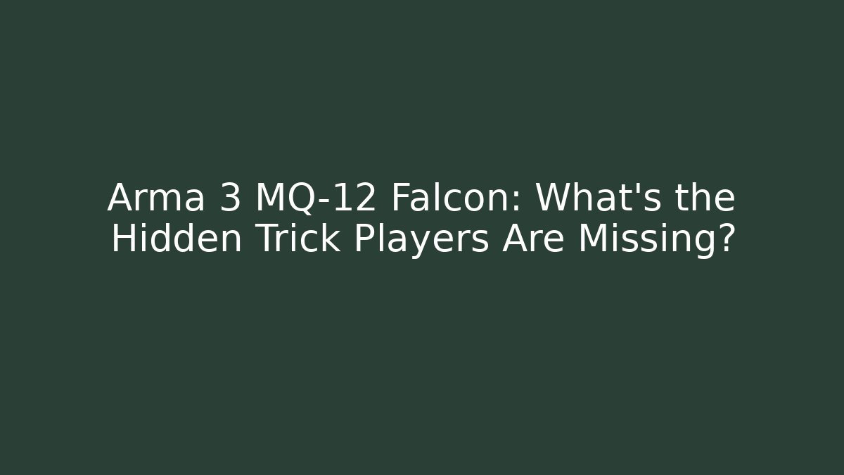 Arma 3 MQ-12 Falcon: What’s the Hidden Trick Players Are Missing?