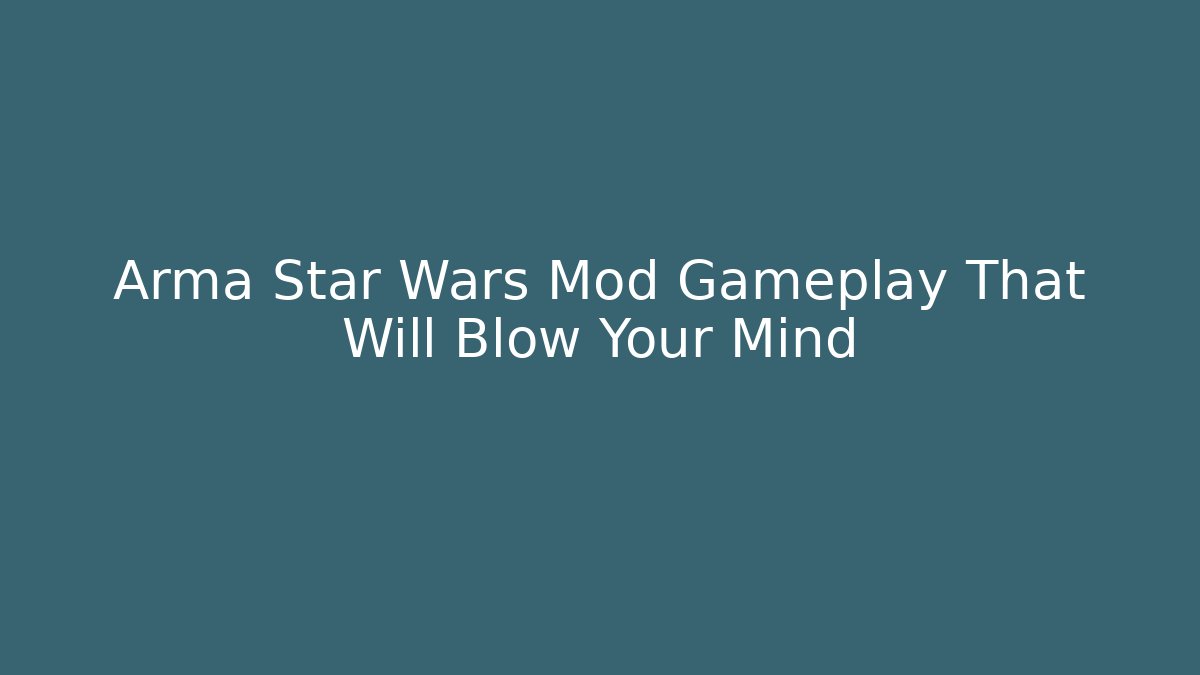 Arma Star Wars Mod Gameplay That Will Blow Your Mind