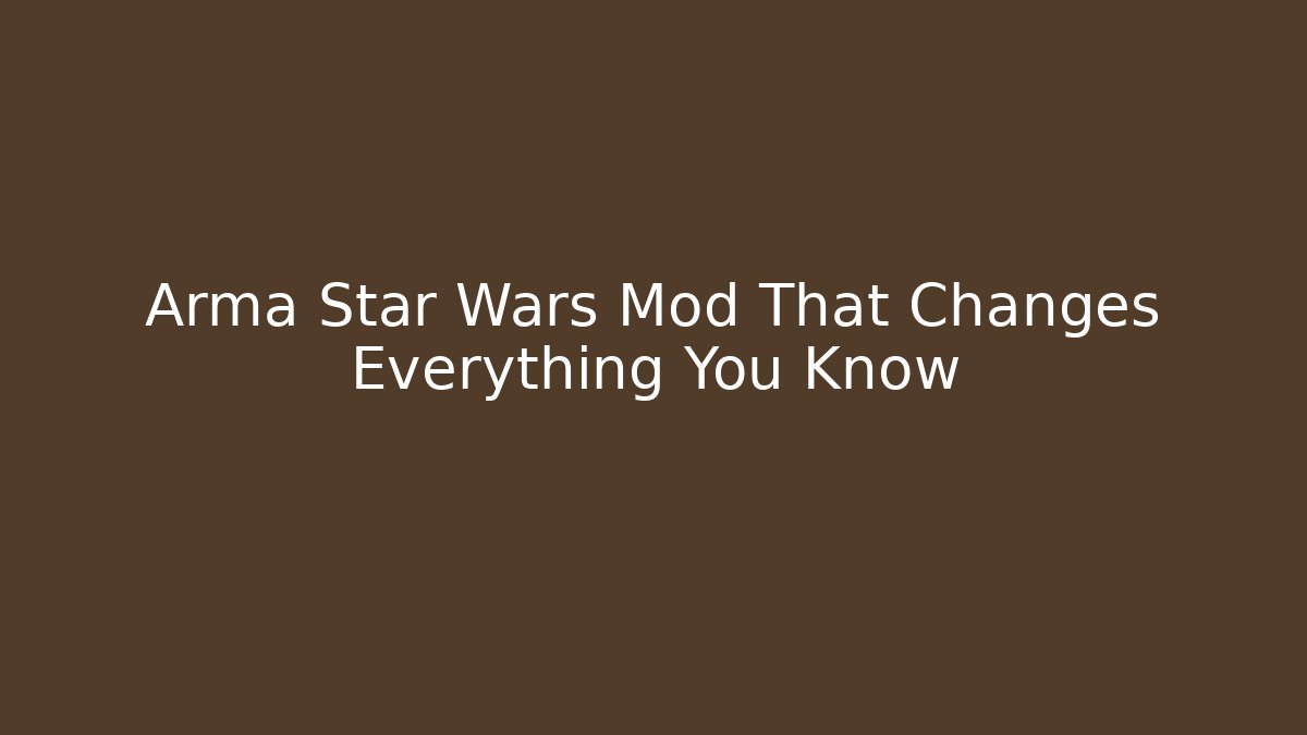 Arma Star Wars Mod That Changes Everything You Know