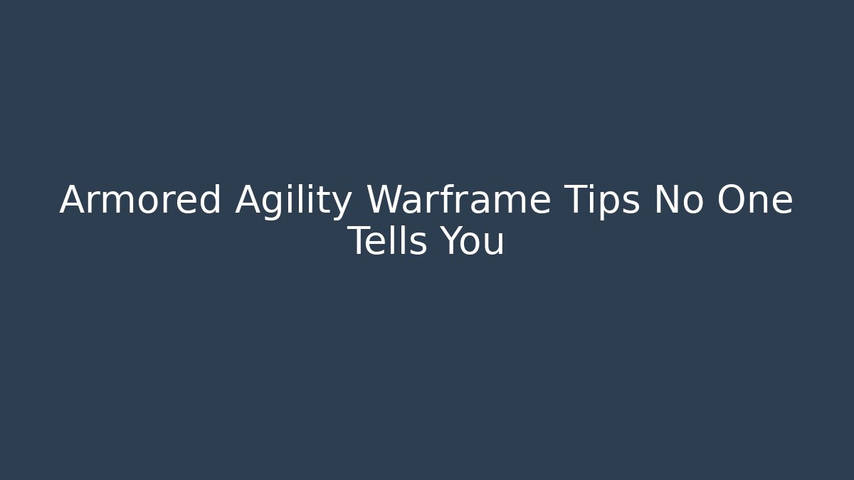 Armored Agility Warframe Tips No One Tells You