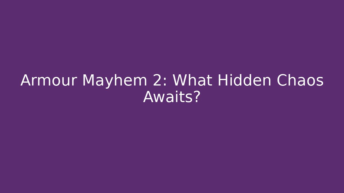Armour Mayhem 2: What Hidden Chaos Awaits?